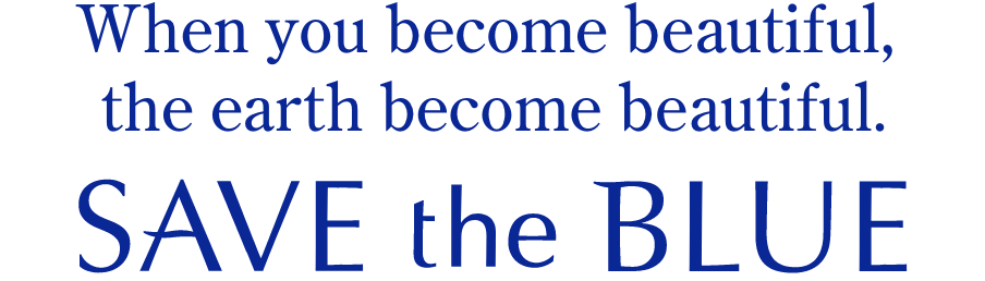 When you become beautiful, the earth become beautiful. SAVE the BLUE