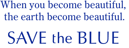 When you become beautiful, the earth become beautiful. SAVE the BLUE